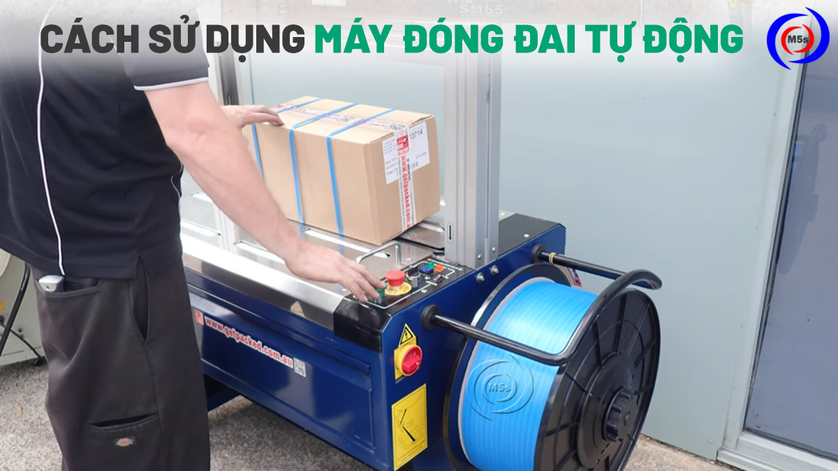 Cách sử dụng máy đóng đai thùng tự động Cách sử dụng máy đóng đai thùng tự động