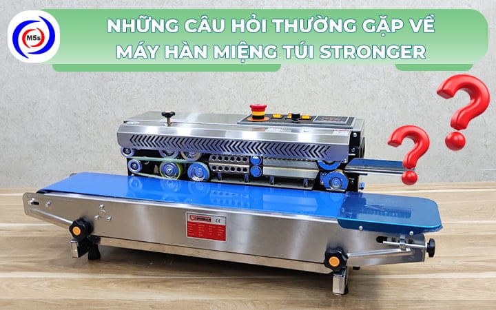 câu hỏi về máy hàn miệng túi Stronger câu hỏi về máy hàn miệng túi Stronger