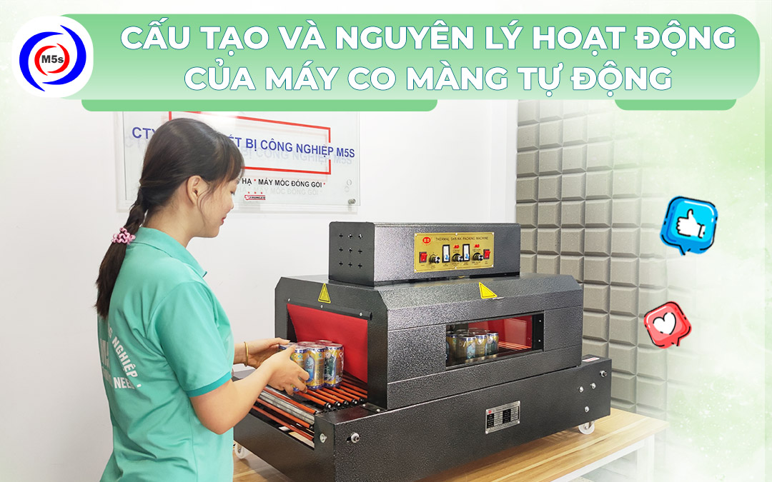 Cấu tạo và nguyên lý hoạt động máy co màng tự động Cấu tạo và nguyên lý hoạt động máy co màng tự động