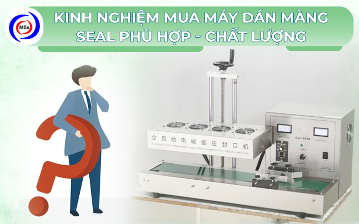 Kinh nghiệm mua máy dán màng seal nhôm