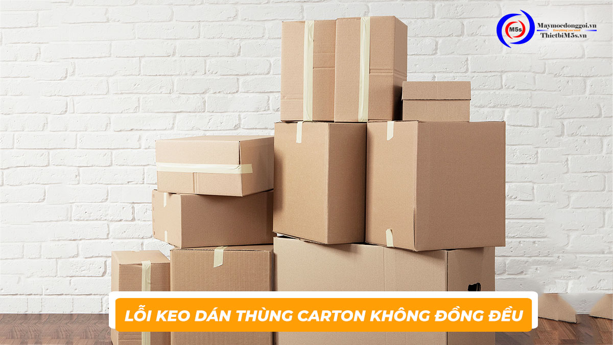 Lỗi keo dán thùng carton không đồng đều Lỗi keo dán thùng carton không đồng đều