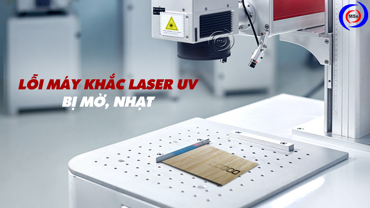 Lỗi máy khắc laser uv bị mờ, nhạt Lỗi máy khắc laser uv bị mờ, nhạt