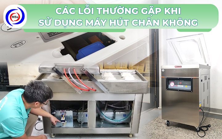 Các lỗi thường gặp khi sử dụng máy hút chân không Các lỗi thường gặp khi sử dụng máy hút chân không
