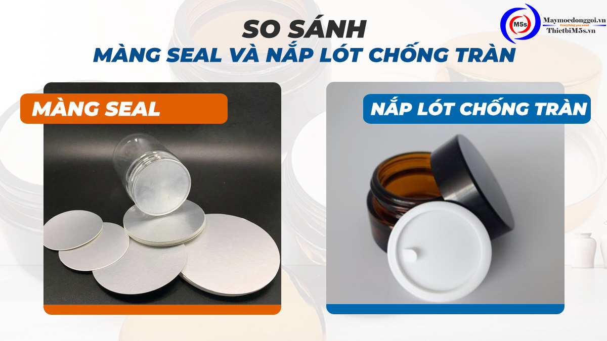 So sánh màng seal và nắp lót chống tràn So sánh màng seal và nắp lót chống tràn