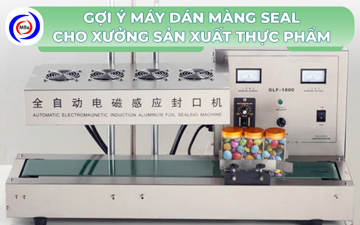 Gợi ý máy dán màng seal cho xưởng sản xuất thực phẩm Gợi ý máy dán màng seal cho xưởng sản xuất thực phẩm