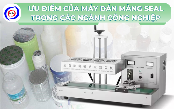 Ưu điểm của máy dán màng seal trong ngành công nghiệp Ưu điểm của máy dán màng seal trong ngành công nghiệp
