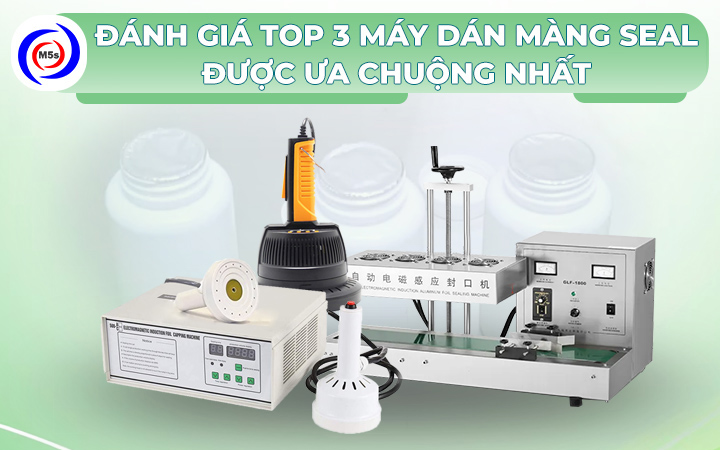 Đánh giá top 3 máy dán màng seal được ưa chuộng nhất 2024 Đánh giá top 3 máy dán màng seal được ưa chuộng nhất 2024