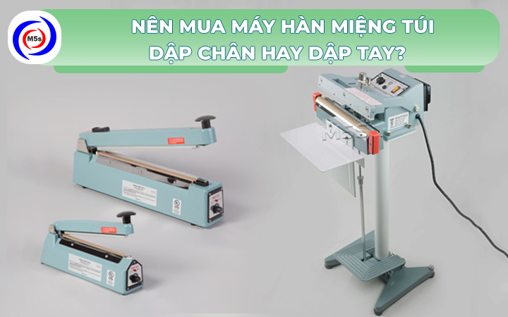 nên mua máy hàn miệng túi dập chân hay dập tay nên mua máy hàn miệng túi dập chân hay dập tay