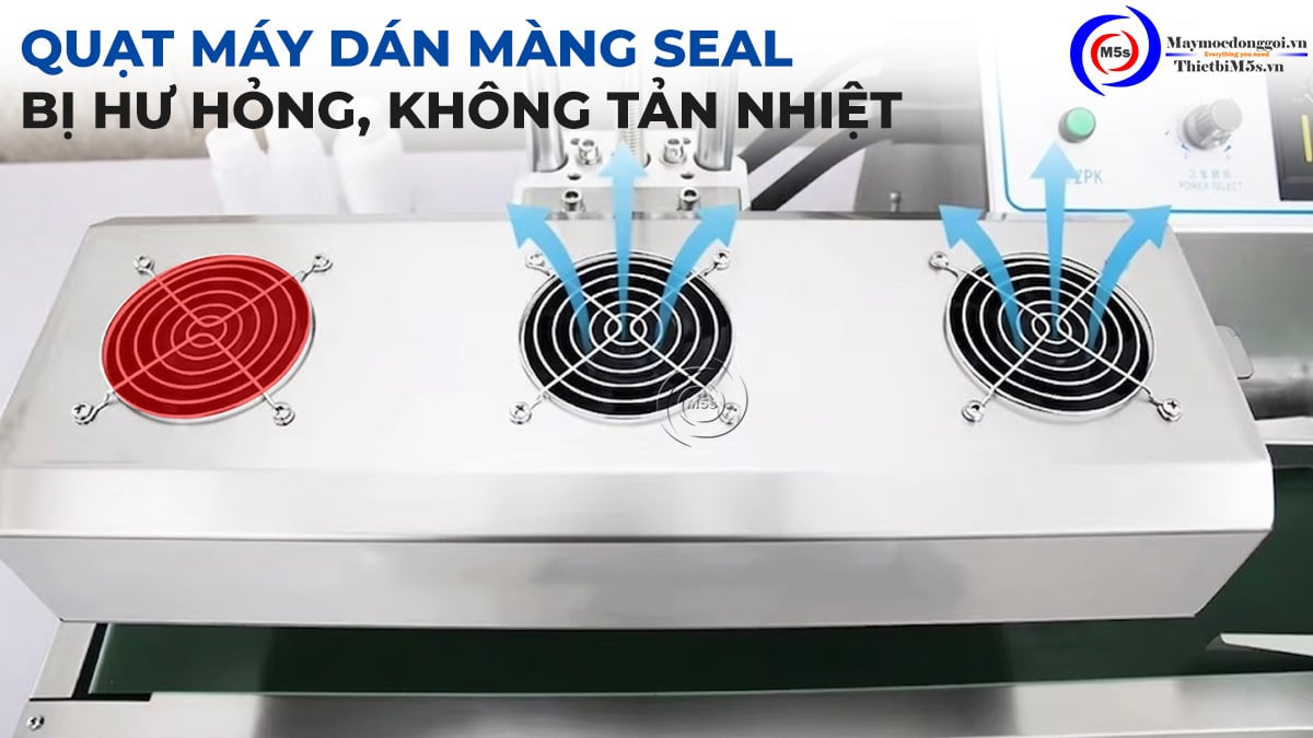 Quạt tản nhiệt máy dán màng seal bị hư hỏng Quạt tản nhiệt máy dán màng seal bị hư hỏng