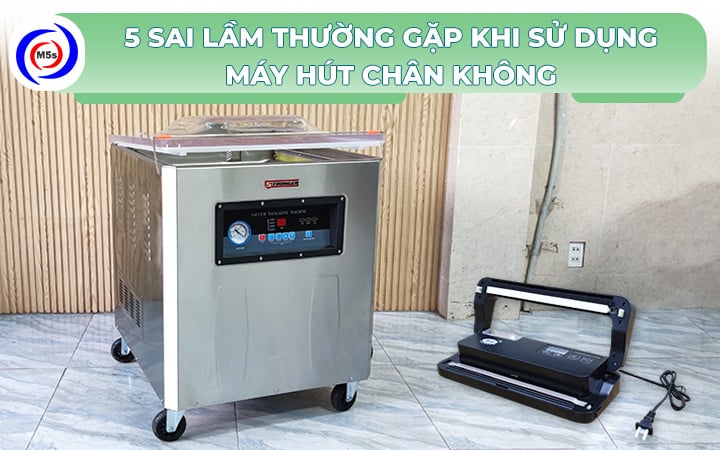 sai lầm khi sử dụng máy hút chân không sai lầm khi sử dụng máy hút chân không