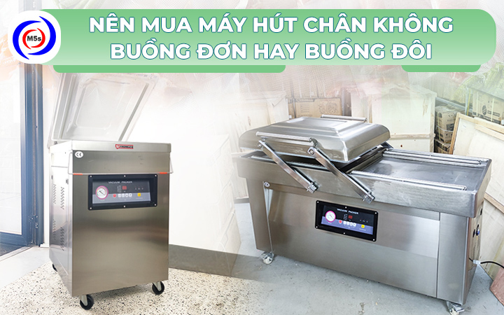 nên mua máy hút chân không buồng đơn hay buồng đôi nên mua máy hút chân không buồng đơn hay buồng đôi