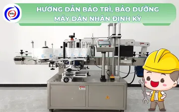 Hướng dẫn bảo trì, bảo dưỡng máy dán nhãn định kỳ 