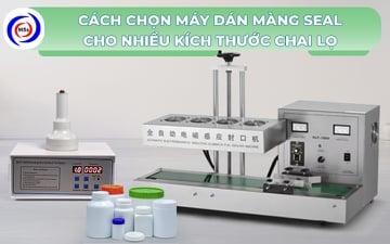 Cách chọn máy dán màng seal cho nhiều kích thước chai lọ