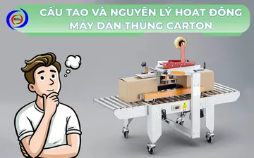Cấu tạo và nguyên lý hoạt động máy dán thùng carton 