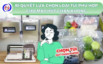 Bí quyết lựa chọn loại túi phù hợp cho máy hút chân không