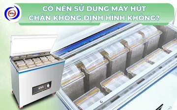 (Giải đáp) Có nên sử dụng máy hút chân không định hình không?