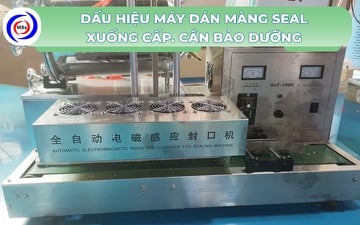 Dấu hiệu máy dán màng seal xuống cấp. Cần bảo dưỡng