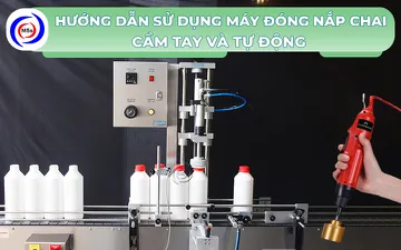 Hướng dẫn sử dụng máy đóng nắp chai cầm tay và tự động 
