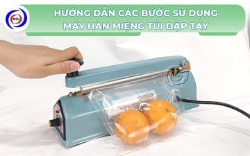 Hướng dẫn các bước sử dụng máy hàn miệng túi dập tay