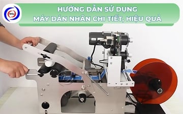 Hướng dẫn sử dụng các loại máy dán nhãn chi tiết, hiệu quả