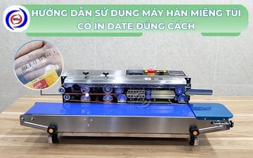 Hướng dẫn sử dụng máy hàn miệng túi có in date đúng cách