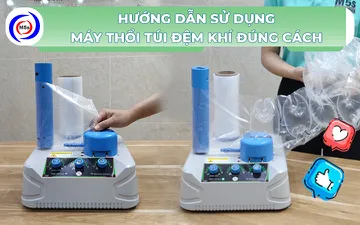  Hướng dẫn sử dụng máy thổi túi đệm khí đúng cách