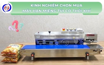 Kinh nghiệm chọn mua máy hàn miệng túi có thổi khí