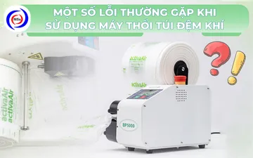 Một số lỗi thường gặp khi sử dụng máy thổi túi đệm khí