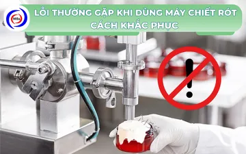 Các lỗi thường gặp khi sử dụng máy chiết rót - Cách khắc phục