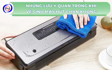 Những lưu ý quan trọng khi vệ sinh máy hút chân không