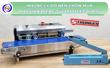 Những lý do chọn mua máy hàn miệng túi tại Thiết bị M5s