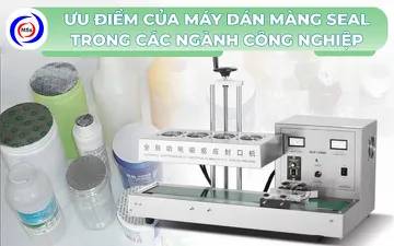 Ưu điểm của máy dán màng seal trong các ngành công nghiệp