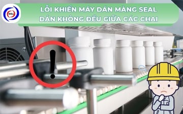 4 lỗi khiến máy dán màng seal dán không đều giữa các chai
