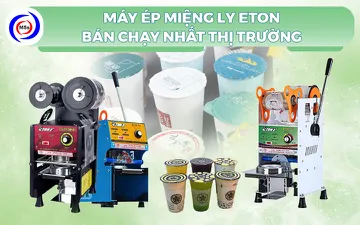 3 mẫu máy ép miệng ly ETON bán chạy nhất thị trường