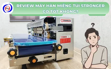 Review máy hàn miệng túi Stronger - Có tốt không? 
