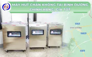 Máy hút chân không tại Bình Dương chính hãng, giá tốt