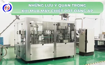 Những lưu ý quan trọng khi mua máy chiết rót đẳng áp