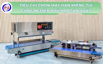 7 tiêu chí chọn máy hàn miệng túi công nghiệp phù hợp sản xuất