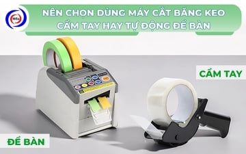 Nên chọn dùng máy cắt băng keo cầm tay hay tự động để bàn?