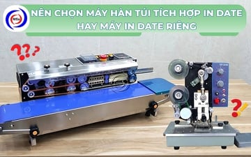 Nên chọn máy hàn miệng túi tích hợp in date hay máy in date?