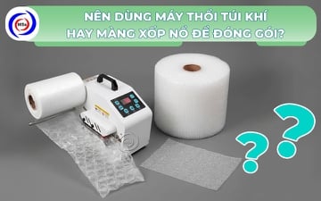 Nên dùng máy thổi túi khí hay màng xốp nổ để đóng gói? 