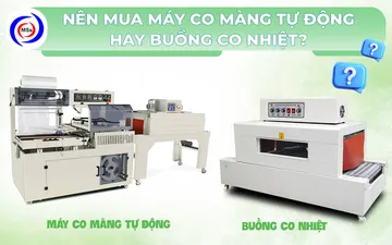 Nên mua máy co màng tự động hay buồng co nhiệt?