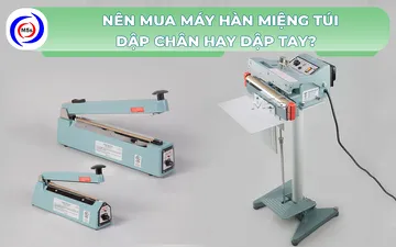 Nên mua máy hàn miệng túi dập chân hay dập tay?
