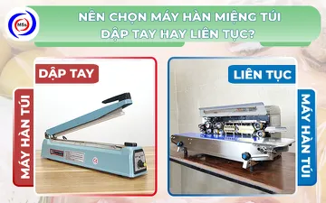 Nên chọn máy hàn miệng túi dập tay hay liên tục?