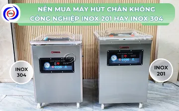  Nên mua máy hút chân không công nghiệp inox 201 hay inox 304