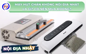Máy hút chân không nội địa Nhật là gì? Có nên mua không?