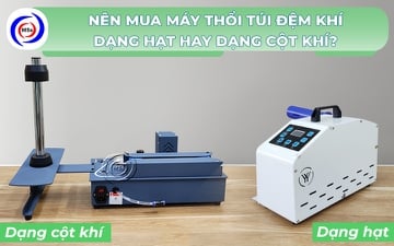 Nên mua máy thổi túi đệm khí dạng hạt hay dạng cột khí?