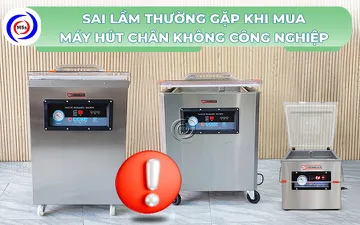 7 Sai lầm thường gặp khi mua máy hút chân không công nghiệp