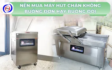 Nên mua máy hút chân không buồng đôi hay buồng đơn?