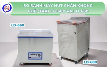 So sánh máy hút chân không chè (trà) LD-600 và LD-660